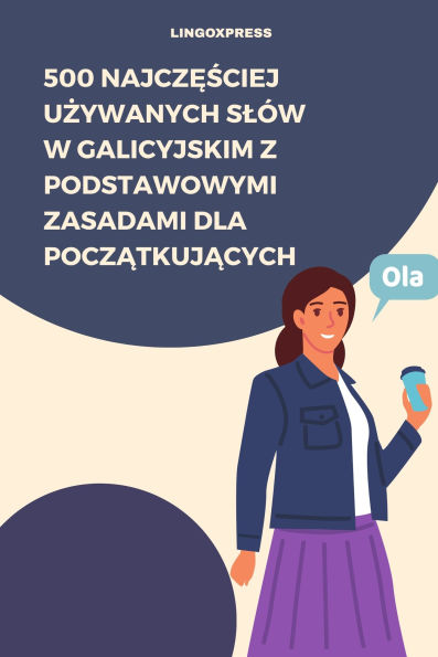 500 Najczesciej Uzywanych Slów w Galicyjskim z Podstawowymi Zasadami dla Poczatkujacych