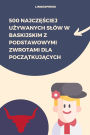 500 Najczesciej Uzywanych Slów w Baskijskim z Podstawowymi Zwrotami dla Poczatkujacych