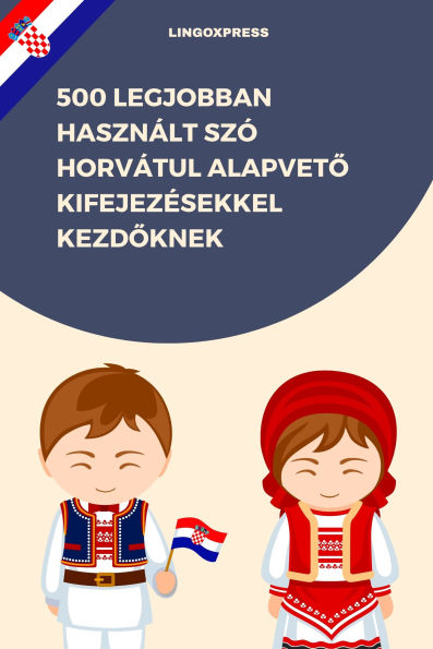 500 Legjobban Használt Szó Horvátul Alapveto Kifejezésekkel Kezdoknek