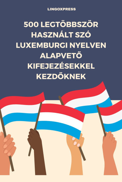 500 Legtöbbször Használt Szó Luxemburgi Nyelven Alapveto Kifejezésekkel Kezdoknek