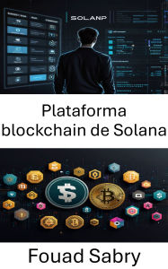 Plataforma blockchain de Solana: Impulsando las finanzas descentralizadas mediante velocidad, escalabilidad y seguridad