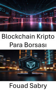 Title: Blockchain Kripto Para Borsasi: Tron Agi Üzerinde Merkezi Olmayan Ticaretin Gelecegini Kesfetmek, Author: Fouad Sabry