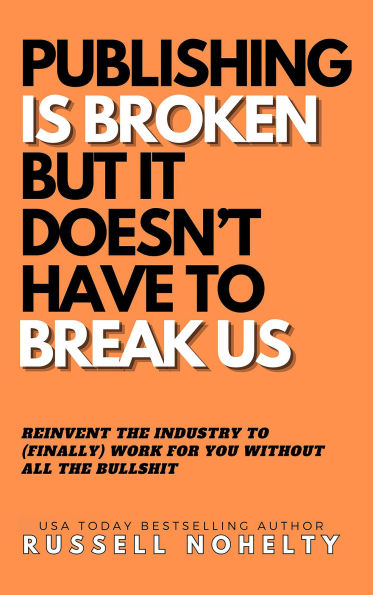 Publishing is Broken, but it Doesn't Have to Break Us