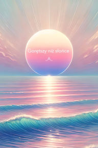 Title: Goretszy niz slonce: Kiedy milosc pali zbyt mocno, Author: _A_