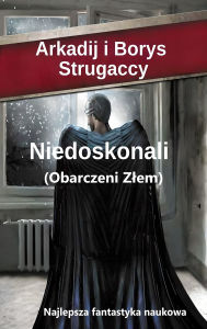 Title: Niedoskonali (Obciazeni Zlem): Najlepsza fantastyka naukowa, Author: Arkadij Strugaccy