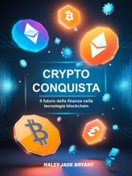Title: Crypto Conquista: Il futuro della finanza nella tecnologia blockchain, Author: Haley Jade Bryant