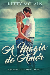 Title: A Magia do Amor, Author: Betty McLain