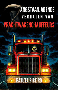 Title: 7 Angstaanjagende Verhalen Van Vrachtwagenchauffeurs, Author: Batuta Ribeiro