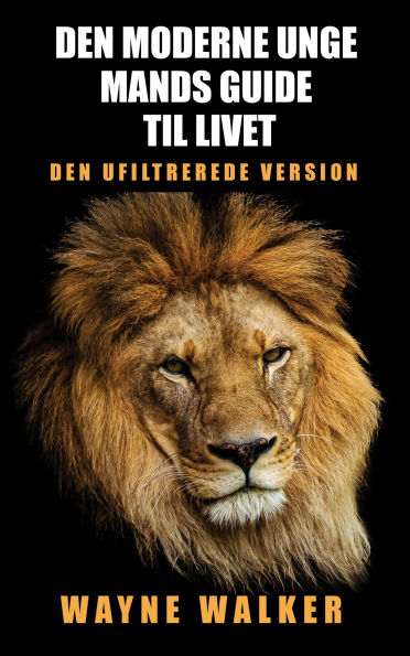 Den moderne unge mands guide til livet: Den ufiltrerede version