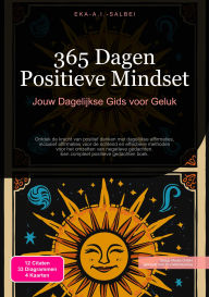 Title: 365 Dagen Positieve Mindset: Jouw Dagelijkse Gids voor Geluk, Author: Eka A.I. Salbei
