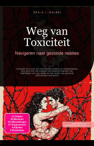 Title: Weg van Toxiciteit: Navigeren naar gezonde relaties, Author: Eka A.I. Salbei