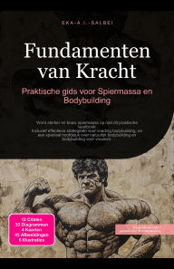 Title: Fundamenten van Kracht: Praktische gids voor Spiermassa en Bodybuilding, Author: Eka A.I. Salbei
