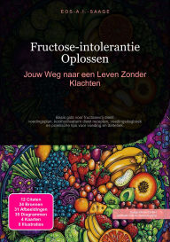 Title: Fructose-intolerantie Oplossen: Jouw Weg naar een Leven Zonder Klachten, Author: Eos A.I. Saage