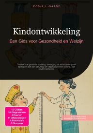 Title: Kindontwikkeling: Een Gids voor Gezondheid en Welzijn, Author: Eos A.I. Saage