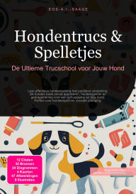 Title: Hondentrucs & Spelletjes: De Ultieme Trucschool voor Jouw Hond, Author: Eos A.I. Saage