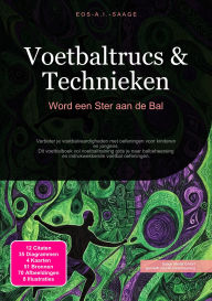 Title: Voetbaltrucs & Technieken: Word een Ster aan de Bal, Author: Eos A.I. Saage