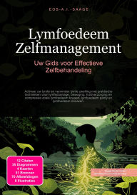 Title: Lymfoedeem Zelfmanagement: Uw Gids voor Effectieve Zelfbehandeling, Author: Eos A.I. Saage