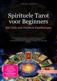 Title: Spirituele Tarot voor Beginners: Een Gids voor Intuïtieve Kaartlezingen, Author: Eos A.I. Saage