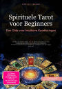 Spirituele Tarot voor Beginners: Een Gids voor Intuïtieve Kaartlezingen