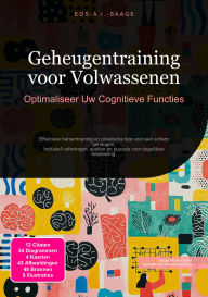 Title: Geheugentraining voor Volwassenen: Optimaliseer Uw Cognitieve Functies, Author: Eos A.I. Saage