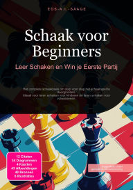 Title: Schaak voor Beginners: Leer Schaken en Win je Eerste Partij, Author: Eos A.I. Saage