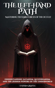 Title: The Left-hand Path: Mastering the Dark Forces of the Occult, Author: Ethan Graves