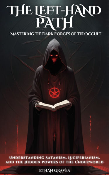 The Left-hand Path: Mastering the Dark Forces of the Occult