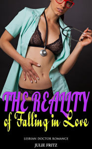 Title: The Reality of Falling in Love: Lesbian Doctor Romance, Author: Julie Fritz