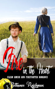 Title: Fire in the Heart: Amish and Firefighter Romance, Author: Bethanee Rajchman
