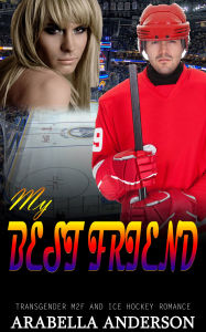 Title: My Best Friend: Transgender M2F and Ice Hockey Romance, Author: Arabella Anderson