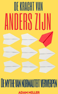Title: De Kracht Van Anders Zijn: De mythe van normaliteit verwerpen, Author: Adam Miller
