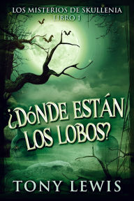 Title: ¿Dónde están los lobos?, Author: Tony Lewis