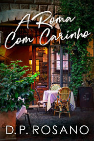 Title: A Roma Com Carinho, Author: D.P. Rosano