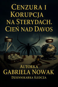 Title: Cenzura i Korupcja na Sterydach. Cien nad Davos, Author: Gabriela Nowak
