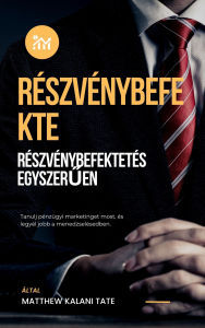 Title: Részvénybefektetés egyszeruen: Részvénybefektetés egyszeruen, Author: Matthew Kalani Tate