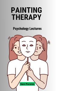 Title: Painting Therapy: Psychology Lectures, Author: Sam Morales