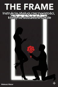 Title: The Frame: Instrukcja obslugi rzeczywistosci, której nie dostales w szkole, Author: Mateusz Mazur