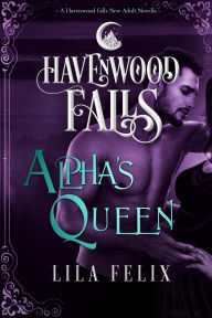 Title: Alpha's Queen (Havenwood Falls, #6), Author: Lila Felix