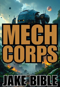 Title: Mech Corps, Author: Jake Bible