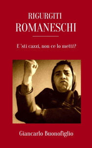 Title: Rigurgiti Romaneschi, Author: Giancarlo Buonofiglio