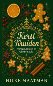 Title: Kerstkruiden - Warmte, Smaak en Wintermagie (Gezonde Voeding & Kruiden - Lichaam & Ziel, #1), Author: Hilke Maatman