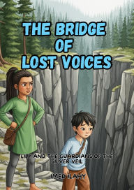 Title: The Bridge of Lost Voices (Lily and the Guardians of the Silver Veil, #2), Author: Imed ilahy
