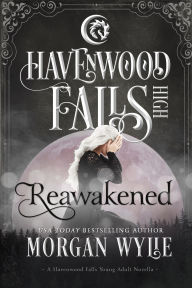 Title: Reawakened (Havenwood Falls High, #2), Author: Morgan Wylie