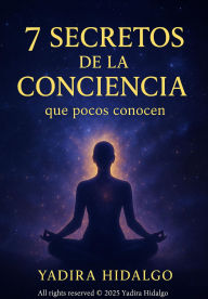 7 Secretos De La Conciencia Que Pocos Conocen (Spanish Edition)