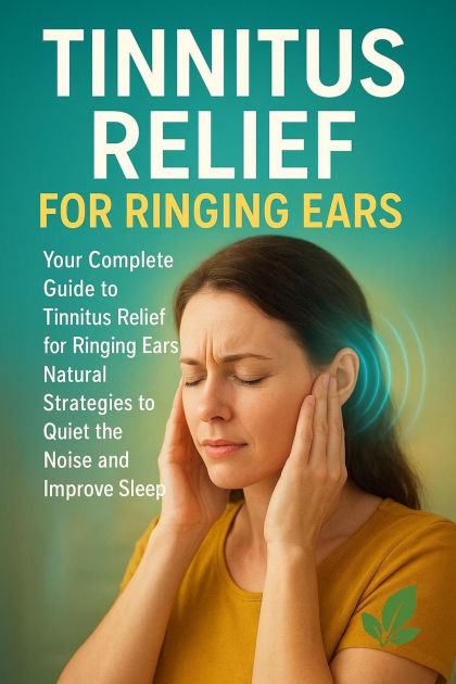 Tinnitus Relief for Ringing Ears: Your Complete Guide to Natural