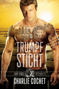Title: Trumpf Sticht (Four Kings Security, #4), Author: Charlie Cochet