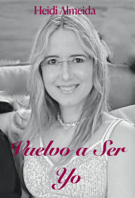 Title: Vuelvo a ser yo, Author: Heidi Almeida