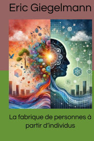 Title: La fabrique de personnes à partir d'individus, Author: Eric Giegelmann