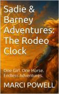 Title: Sadie and Barney Adventures, The Rodeo Clock, Author: MARCI POWELL