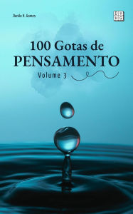 Title: 100 Gotas de Pensamento: Volume 3, Author: Danilo H. Gomes